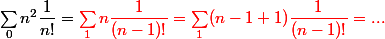 \sum_0 n^2 \dfrac 1 {n!} =\red{ \sum_1 n \dfrac 1 {(n - 1)!}}= \sum_1 (n - 1 + 1) \dfrac 1 {(n - 1)!}= ...